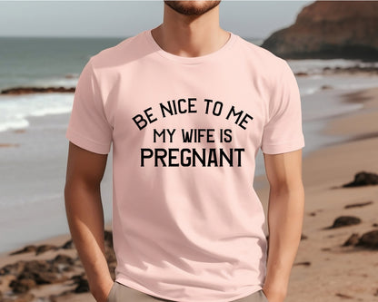 New Dad Shirt - Be Nice to Me My Wife is Pregnant, Gildan 5000 Unisex Heavy Cotton Tee, Perfect Gift for New Fathers, Printify Choice