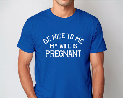 New Dad Shirt - Be Nice to Me My Wife is Pregnant, Gildan 5000 Unisex Heavy Cotton Tee, Perfect Gift for New Fathers, Printify Choice