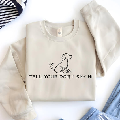 Tell Your Dog I Say Hi Sweatshirt - Gildan 18000 Unisex Crewneck for Dog Lovers, Cozy & Durable, Perfect Gift for Women & Men, Printify Choice