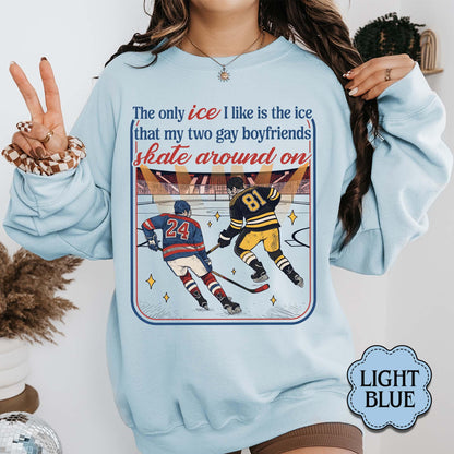 The Only ICE I Like Is The Ice My Two Gay Boyfriends Skate Around On Sweatshirt - Gildan 18000 Printify Choice, Cozy Gift for Hockey Romance Fans